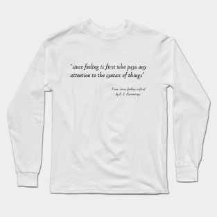 A Quote from "since feeling is first" by E. E. Cummings Long Sleeve T-Shirt